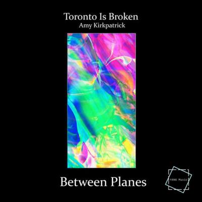 album Between Planes of Toronto Is Broken, Amy Kirkpatrick in flac quality