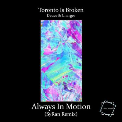 album Always In Motion (Syran Remix) of Toronto Is Broken, Deuce, Charger in flac quality