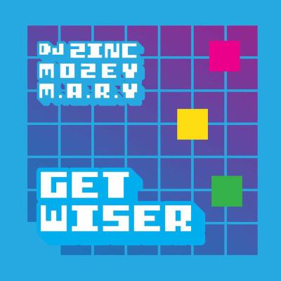 album Get Wiser of DJ Zinc, Mozey, M.A.R.Y in flac quality