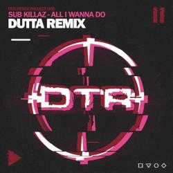 album All I Wanna Do (Dutta Remix) of Sub Killaz, Dutta in flac quality