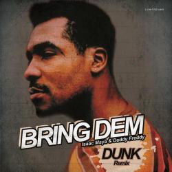 album Bring Dem (Dunk Remix) of Isaac Maya, Daddy Freddy in flac quality