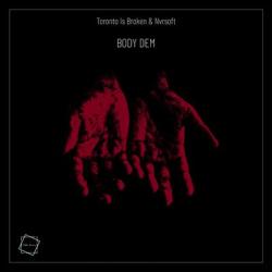 album Body Dem of Toronto Is Broken, Nvrsoft in flac quality