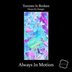 album Always In Motion of Toronto Is Broken, Deuce, Charger in flac quality